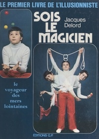 Jacques Delord et Jérôme Da Cunha - Sois le magicien.