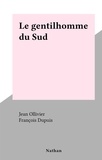 Jean Ollivier et François Dupuis - Le gentilhomme du Sud.