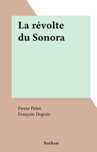 Pierre Pelot et François Dupuis - La révolte du Sonora.