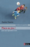 Patrice Huerre - Place au jeu ! - Jouer pour apprendre à vivre.