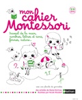 Marie Kirchner - Mon cahier Montessori - Travail de la main, nombres, lettres et sons, formes, nature....