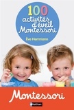 Eve Herrmann - 100 activités d'éveil Montessori - Pour accompagner l'enfant dans sa découverte du monde.