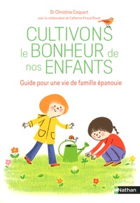 Christine Coquart - Cultivons le bonheur de nos enfants - Guide pour une vie de famille épanouie.