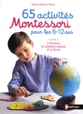 Marie-Hélène Place - 65 activités Montessori pour les 6-12 ans - Tome 1, L'univers, le système solaire et la terre.