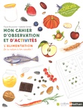 Paula Bruzzone et Isabelle Simler - Mon cahier d'observation et d'activités - L'alimentation, de la nature à ton assiette !.