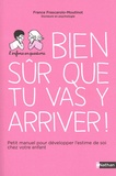 France Frascarolo-Moutinot - Bien sûr que tu vas y arriver ! - Petit manuel pour développer l'estime de soi chez votre enfant.