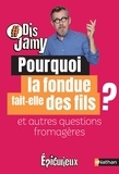 Jamy Gourmaud - Pourquoi la fondue fait-elle des fils ? - Et autres questions fromagères.
