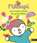 Thierry Courtin - Mon maxi cahier de gommettes T'choupi.