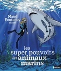 Maud Fontenoy et Marlène Normand - Les super pouvoirs des animaux marins.
