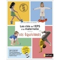 Stéphanie Barrau et Fabrice Delsahut - Les clés de l'EPS à la maternelle - Les équilibres.