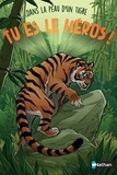 Eva Grynszpan et Gabriel Germain - Tu es le héros ! Dans la peau d'un tigre.