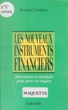 Bernard Cendrier - Les Nouveaux instruments financiers - Mécanismes et stratégies pour gérer vos risques.