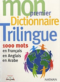 Laurent Lalo - Mon premier dictionnaire trilingue - 1000 mots en français, en anglais, en arabe.
