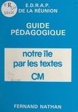  Équipe départementale de rénov - Notre île par les textes - C.M., guide pédagogique.