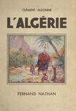 Clément Alzonne et Charles Hirlemann - L'Algérie - Ouvrage orné de 148 photographies.