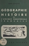 Pierre Gamache - Géographie et histoire de l'Afrique équatoriale française.