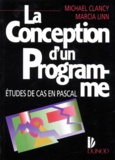Marcia Linn et Michael Clancy - La Conception D'Un Programme. Etudes De Cas En Pascal.