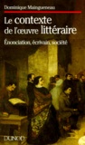 Dominique Maingueneau - L'Enonciation Litteraire. Tome 3, Le Contexte De L'Oeuvre Litteraire, Enonciation, Ecrivain, Societe.
