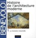 Leonardo Benevolo - Histoire Architecture. Tome 1, La Revolution Industrielle.