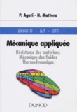 Pierre Agati et Nicolas Mattera - Mecanique Appliquee. Resistance Des Materiaux, Mecanique Des Fluides, Thermodynamique.