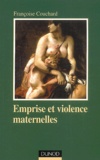 Françoise Couchard - Emprise Et Violence Maternelles. Etude D'Anthropologie Psychanalytique, 2eme Edition.