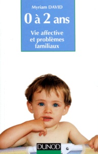 Myriam David - L'Enfant De 0 A 2 Ans. Vie Affective Et Problemes Familiaux.