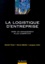 Jacques Colin et Hervé Mathe - La Logistique D'Entreprise. Vers Un Management Plus Competitif, 2eme Edition Enrichie Et Mise A Jour.