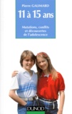 Pierre Galimard - 11 à 15 Ans - Mutations, conflits et découvertes de l'adolescence.