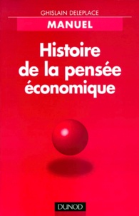 Ghislain Deleplace - Histoire De La Pensee Economique. Du " Royaume Agricole " De Quesnay Au " Monde A La Arrow-Debreu ".