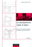 Jean-Claude Ludi - La Perspective Pas A Pas. Manuel De Construction Graphique De L'Espace Et Trace Des Ombres, 3eme Edition.