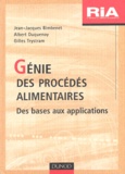 Gilles Trystram et Jean-Jacques Bimbenet - Génie des procédés alimentaires. - Des bases aux applications.
