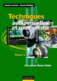 Daniel Mathiot et Gérard Laurent - Techniques Audiovisuelles Et Multimedia. Tome 1.