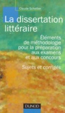 Claude Scheiber - La Dissertation Litteraire. Elements De Methodologie Pour La Preparation Aux Examens Et Aux Concours, Sujets Et Corriges.