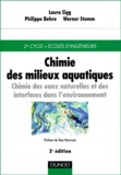 Laura Sigg et Philippe Behra - Chimie des milieux aquatiques - Chimie des eaux naturelles et des interfaces dans l'environnement, 3ème édition.