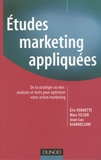 Eric Vernette et Marc Filser - Etudes marketing appliquées - De la stratégie au mix : analyses et tests pour optimiser votre action marketing.