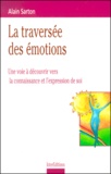 Alain Sarton - La Traversee Des Emotions. Une Voie A Decouvrir Vers La Connaissance Et L'Expression De Soi.