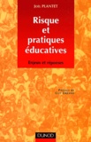 Joël Plantet - Risque Et Pratiques Educatives. Enjeux Et Reponses.