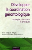 Jean-Jacques Amyot et Yves Marécaux - Développer la coordination gérontologique - Stratégies, dispositifs et pratiques.