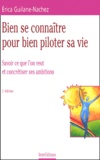 Erica Guilane-Nachez - Bien Se Connaitre Pour Bien Piloter Sa Vie. Savoir Ce Que L'On Veut Et Concretiser Ses Ambitions, 2eme Edition.