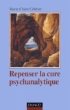 Marie-Claire Célérier - Repenser La Cure Psychanalytique.