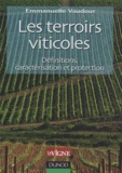 Emmanuelle Vaudour - Les terroirs viticoles - Définitions, caractérisation et protection.
