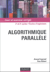 Arnaud Legrand et Yves Robert - Algorithmique Parallele. Cours Et Exercices Corriges.