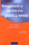 Manuel de Sousa et François-Xavier Simon - Management Et Gestion D'Un Point De Vente. Gestion Commerciale, Gestion Economique, Management Des Equipes.