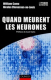 William Camu et Nicolas Chevassus-au-Louis - Quand meurent les neurones.
