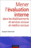 Jacques Danancier - Mener l'évaluation interne dans les établissements et services sociaux et médico-sociaux.