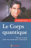 Deepak Chopra - Le Corps Quantique. Trouver La Sante Grace Aux Interactions Corps/Esprit.