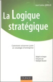 José-Carlos Jarillo - La logique stratégique - Comment raisonner juste en stratégie d'entreprise.