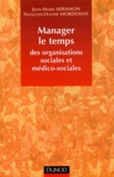 Jean-Marie Miramon et François-Olivier Mordohay - Manager le temps des organisations sociales et médico-sociales.
