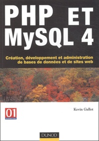 Kevin Gallot - PHP et MySQL 4 - Création, développement et administration de bases de données et de sites web.