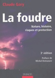 Claude Gary - La foudre - Nature, histoire, risques et protection.
